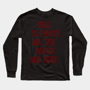 Hell is empty all the devils are here Long Sleeve T-Shirt
